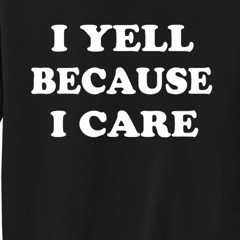 I Yell Because I Care Sweatshirt