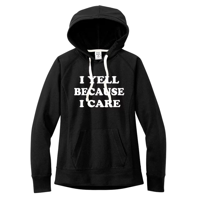 I Yell Because I Care Women's Fleece Hoodie