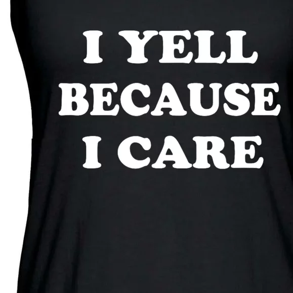 I Yell Because I Care Ladies Essential Flowy Tank