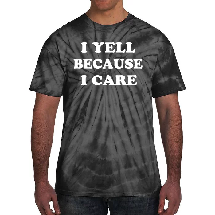 I Yell Because I Care Tie-Dye T-Shirt