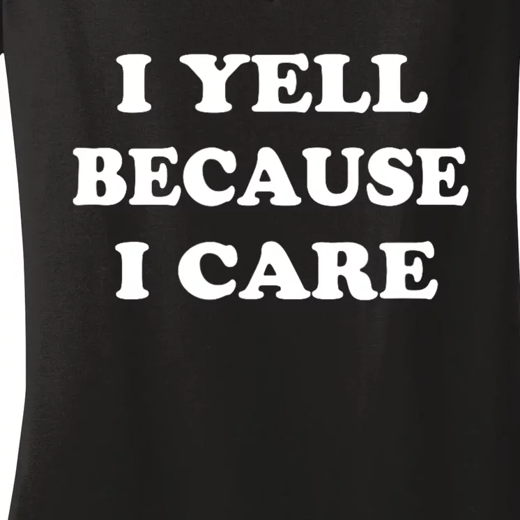 I Yell Because I Care Women's V-Neck T-Shirt