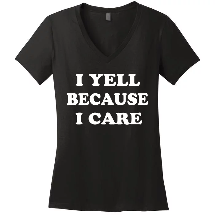 I Yell Because I Care Women's V-Neck T-Shirt