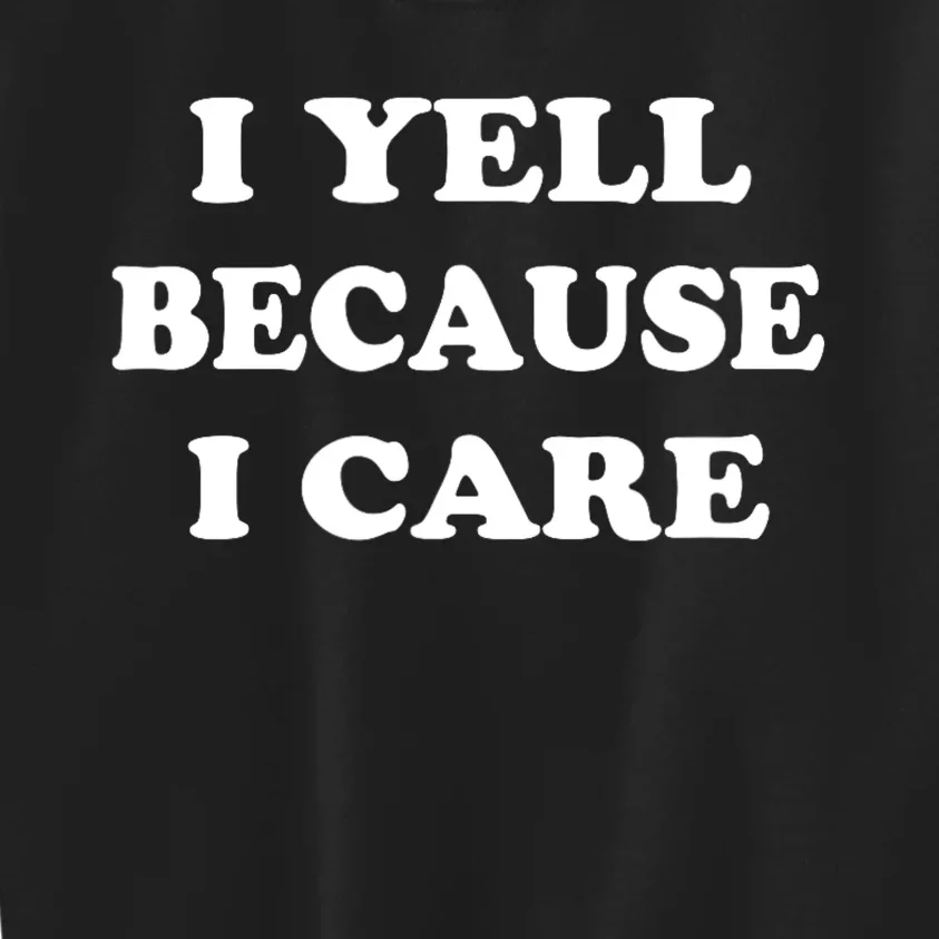 I Yell Because I Care Kids Sweatshirt