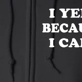 I Yell Because I Care Full Zip Hoodie