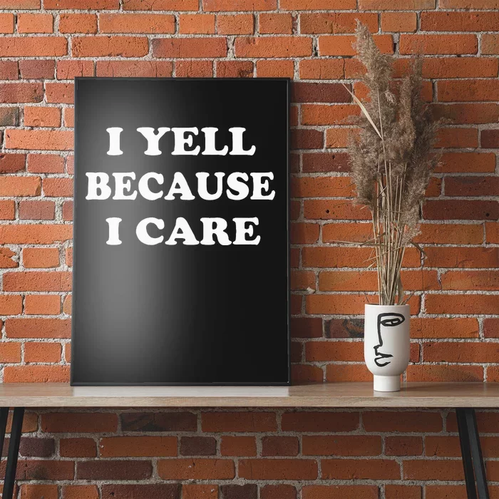 I Yell Because I Care Poster