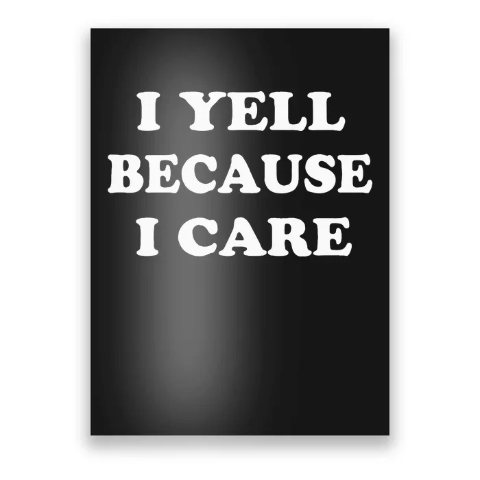 I Yell Because I Care Poster