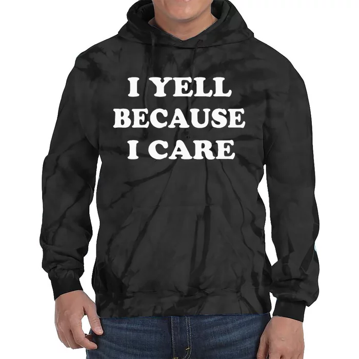 I Yell Because I Care Tie Dye Hoodie