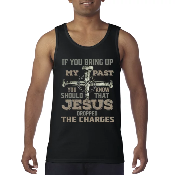 If You Bring Up My Past You Should Know That Jesus Dropped Tank Top