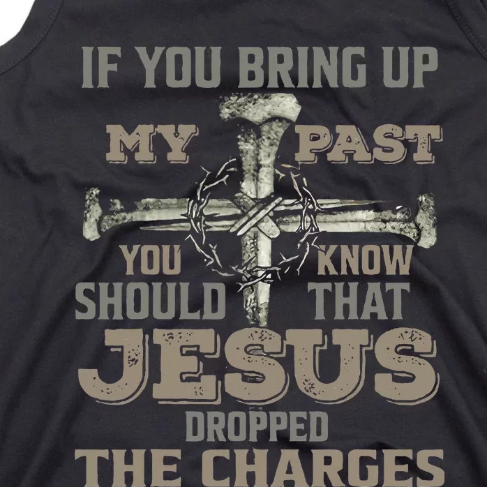 If You Bring Up My Past You Should Know That Jesus Dropped Tank Top