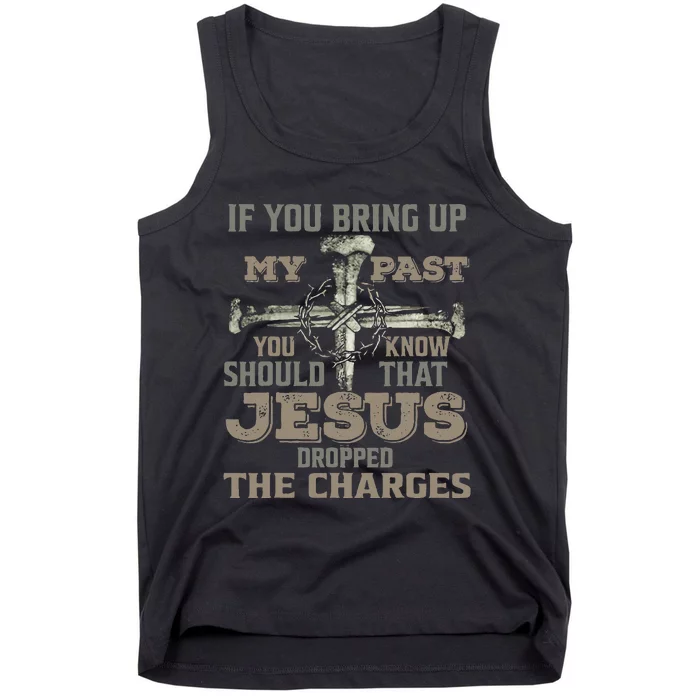 If You Bring Up My Past You Should Know That Jesus Dropped Tank Top