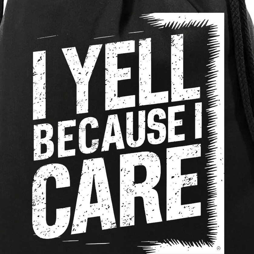 I Yell Because I Care Funny Baseball Basketball Soccer Fans Humor Drawstring Bag