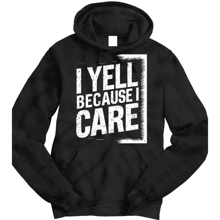 I Yell Because I Care Funny Baseball Basketball Soccer Fans Humor Tie Dye Hoodie