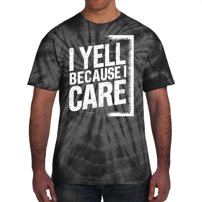 I Yell Because I Care Funny Baseball Basketball Soccer Fans Humor Tie-Dye T-Shirt