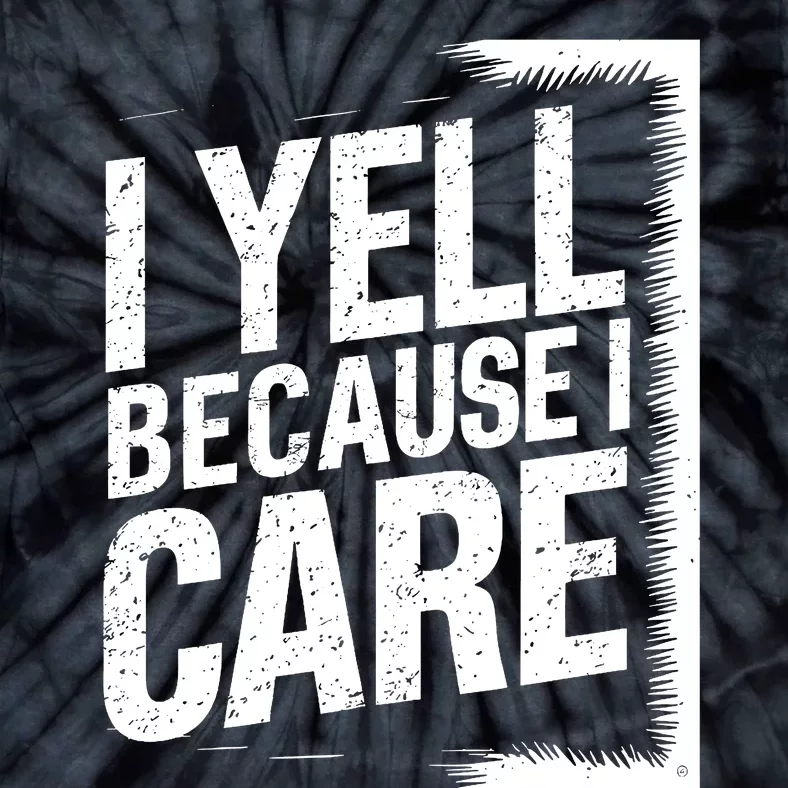 I Yell Because I Care Funny Baseball Basketball Soccer Fans Humor Tie-Dye T-Shirt