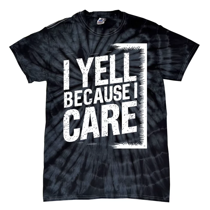 I Yell Because I Care Funny Baseball Basketball Soccer Fans Humor Tie-Dye T-Shirt