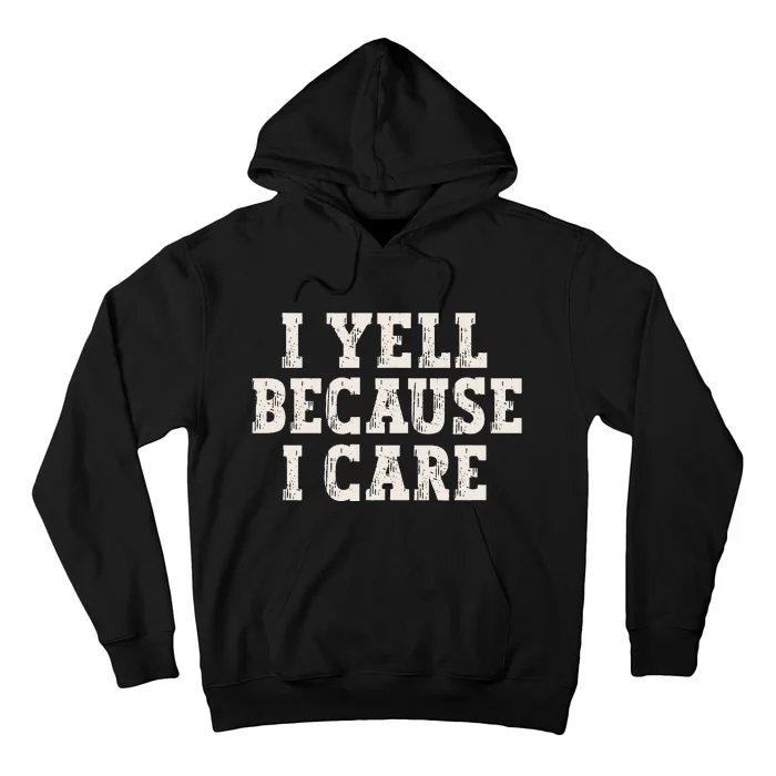 I Yell Because I Care Hoodie