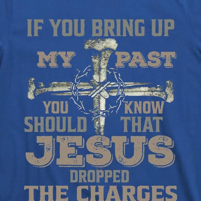 If You Bring Up My Past You Should Know That Jesus Dropped Gift T-Shirt