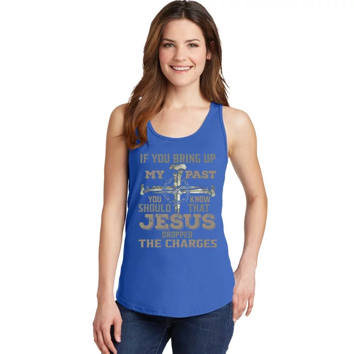 If You Bring Up My Past You Should Know That Jesus Dropped Gift Ladies Essential Tank