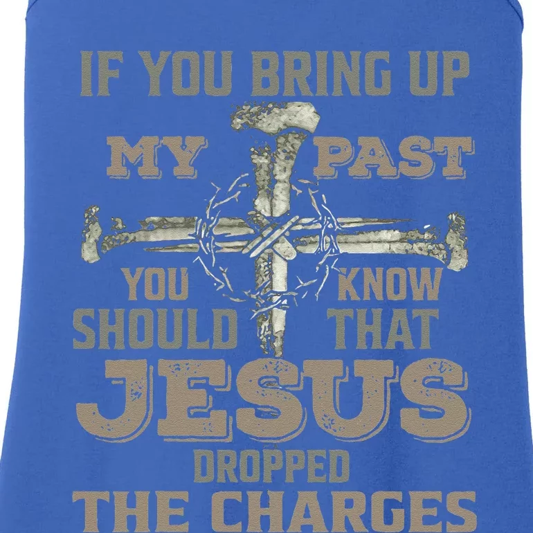 If You Bring Up My Past You Should Know That Jesus Dropped Gift Ladies Essential Tank