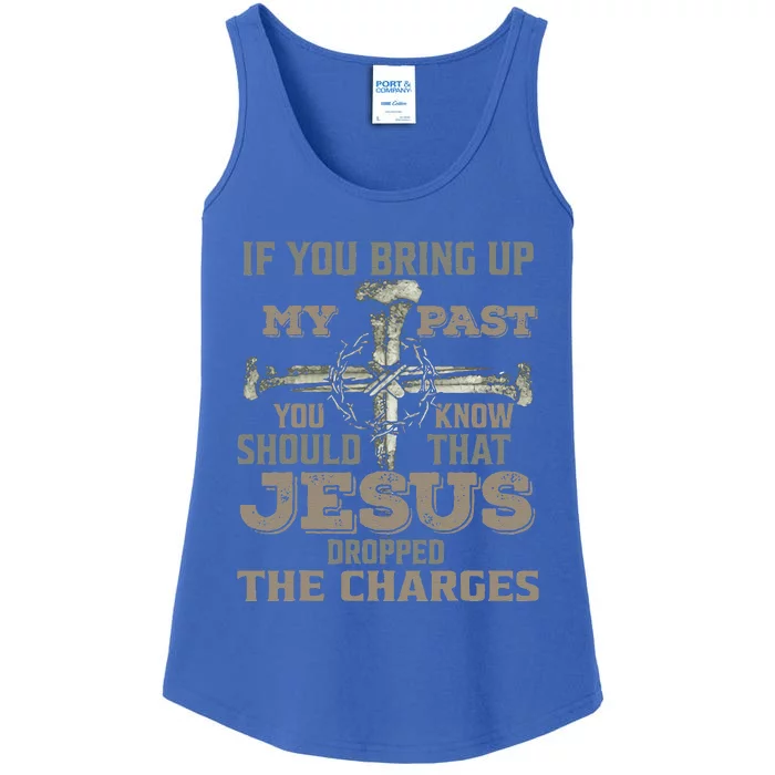 If You Bring Up My Past You Should Know That Jesus Dropped Gift Ladies Essential Tank