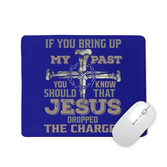 If You Bring Up My Past You Should Know That Jesus Dropped Gift Mousepad