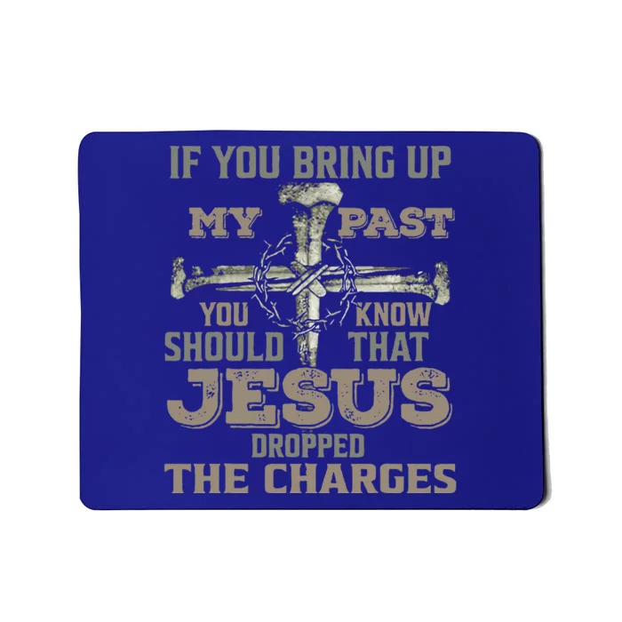 If You Bring Up My Past You Should Know That Jesus Dropped Gift Mousepad