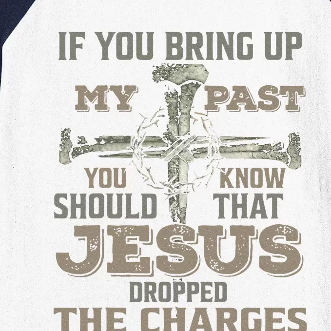 If You Bring Up My Past You Should Know That Jesus Dropped Gift Baseball Sleeve Shirt