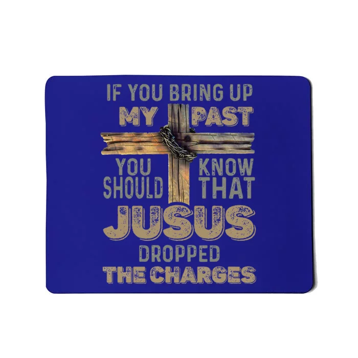 If You Bring Up My Past You Should Know That Jesus Dropped Mousepad