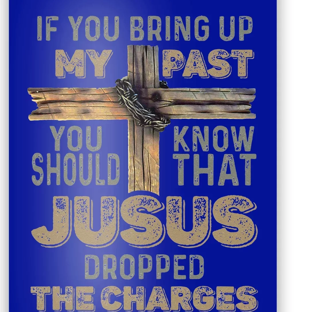 If You Bring Up My Past You Should Know That Jesus Dropped Poster