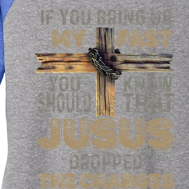 If You Bring Up My Past You Should Know That Jesus Dropped Women's Tri-Blend 3/4-Sleeve Raglan Shirt