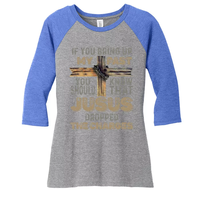 If You Bring Up My Past You Should Know That Jesus Dropped Women's Tri-Blend 3/4-Sleeve Raglan Shirt