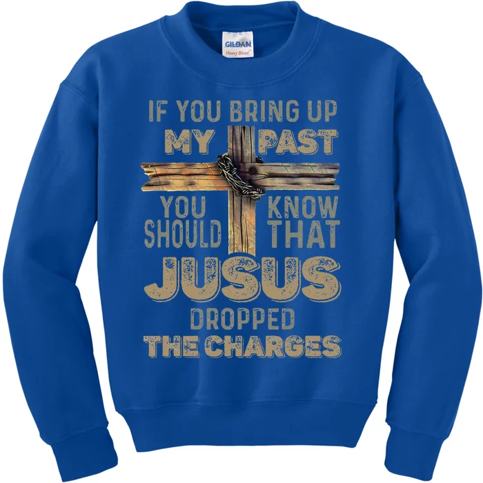 If You Bring Up My Past You Should Know That Jesus Dropped Kids Sweatshirt