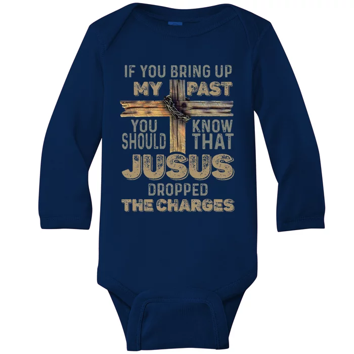 If You Bring Up My Past You Should Know That Jesus Dropped Baby Long Sleeve Bodysuit