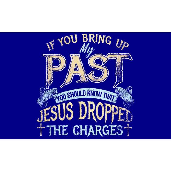 If You Bring Up My Past You Should Know That Jesus Bumper Sticker