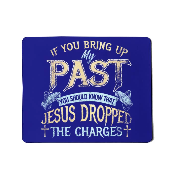 If You Bring Up My Past You Should Know That Jesus Mousepad