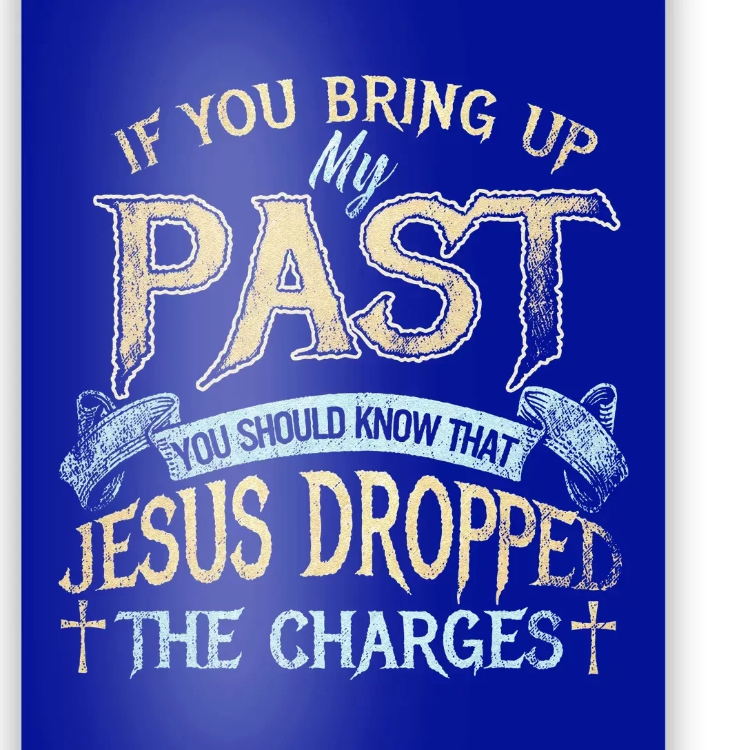 If You Bring Up My Past You Should Know That Jesus Poster