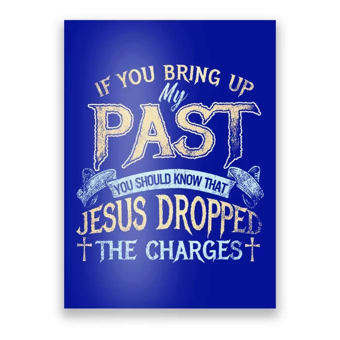 If You Bring Up My Past You Should Know That Jesus Poster