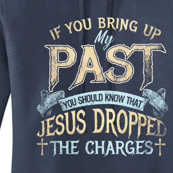 If You Bring Up My Past You Should Know That Jesus Women's Pullover Hoodie