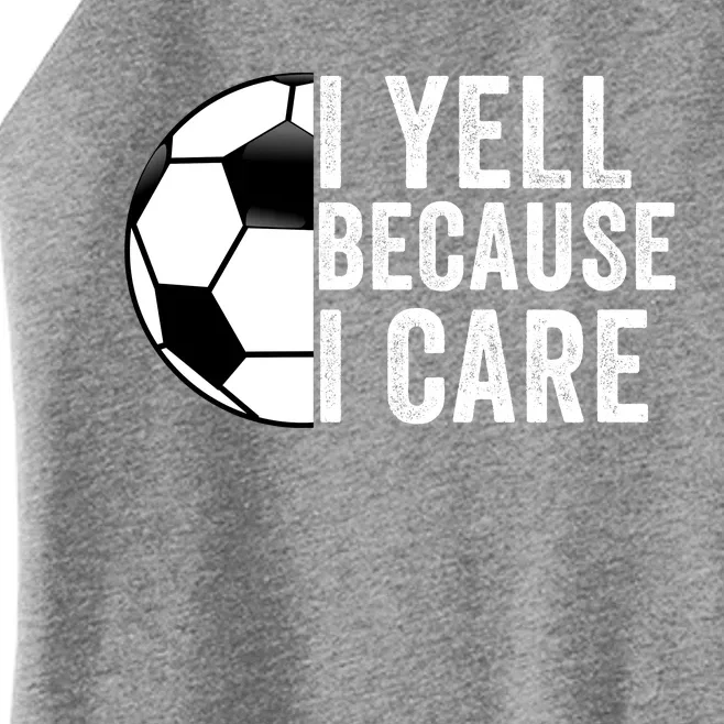 I Yell Because I Care Soccer Pride Soccer Mom Soccer Dad Soccer Parent Women’s Perfect Tri Rocker Tank