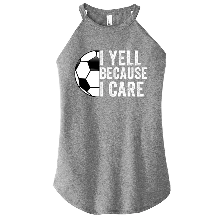 I Yell Because I Care Soccer Pride Soccer Mom Soccer Dad Soccer Parent Women’s Perfect Tri Rocker Tank