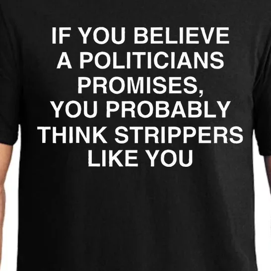 If You Believe A Politicians Promises You Probably Pajama Set