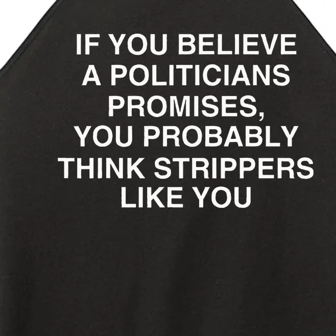 If You Believe A Politicians Promises You Probably Women’s Perfect Tri Rocker Tank