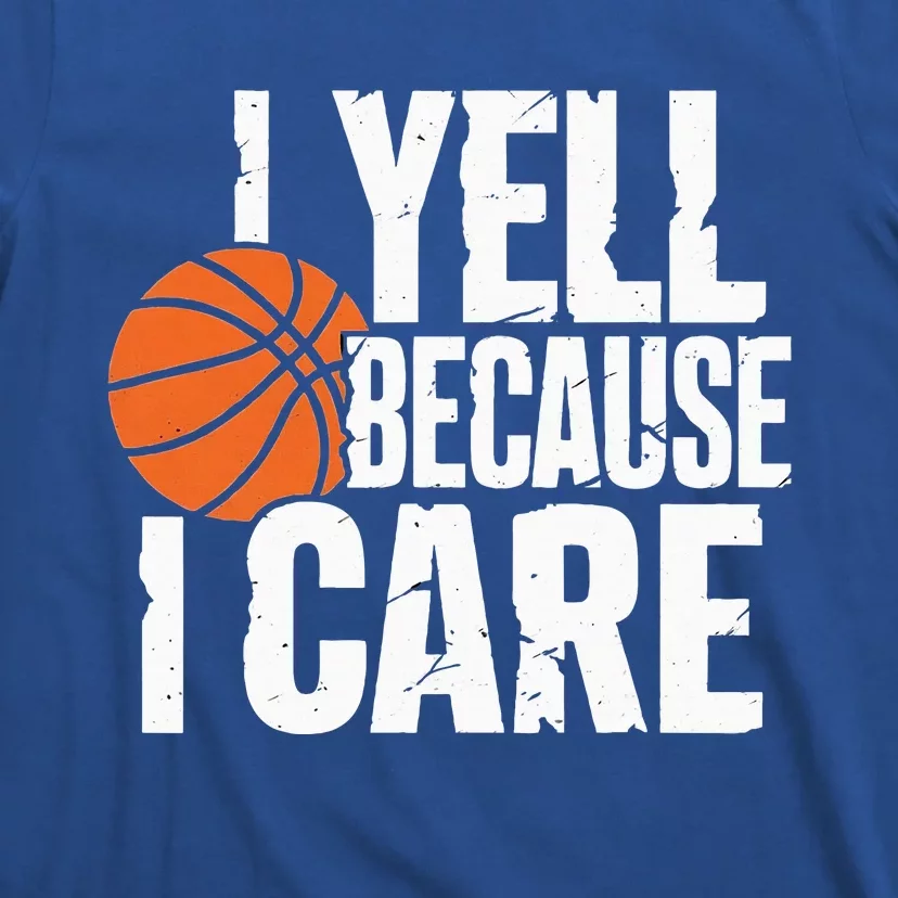 I Yell Because I Care Funny Basketball T-Shirt