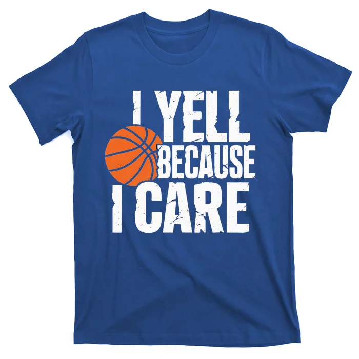 I Yell Because I Care Funny Basketball T-Shirt