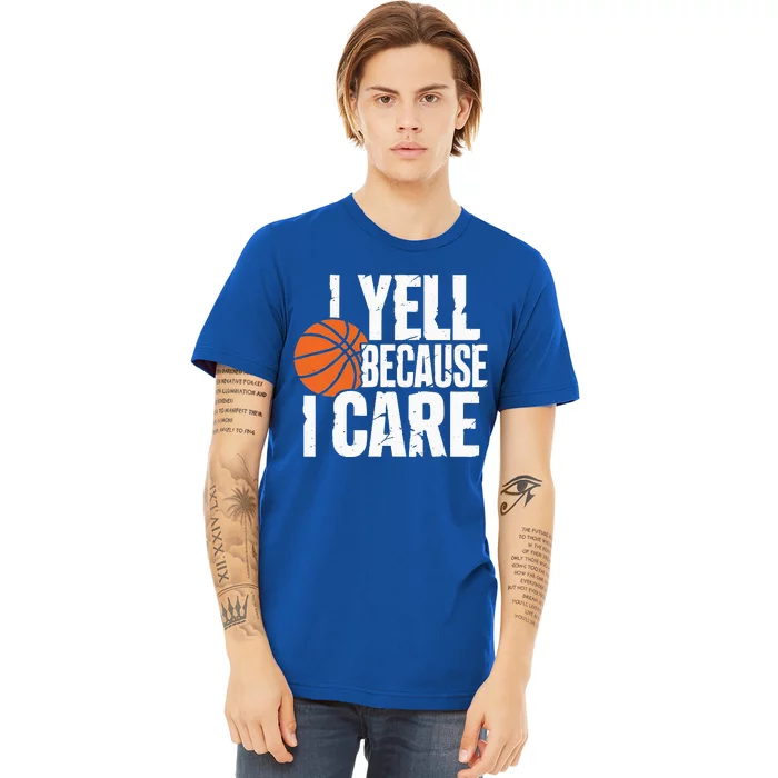 I Yell Because I Care Funny Basketball Premium T-Shirt