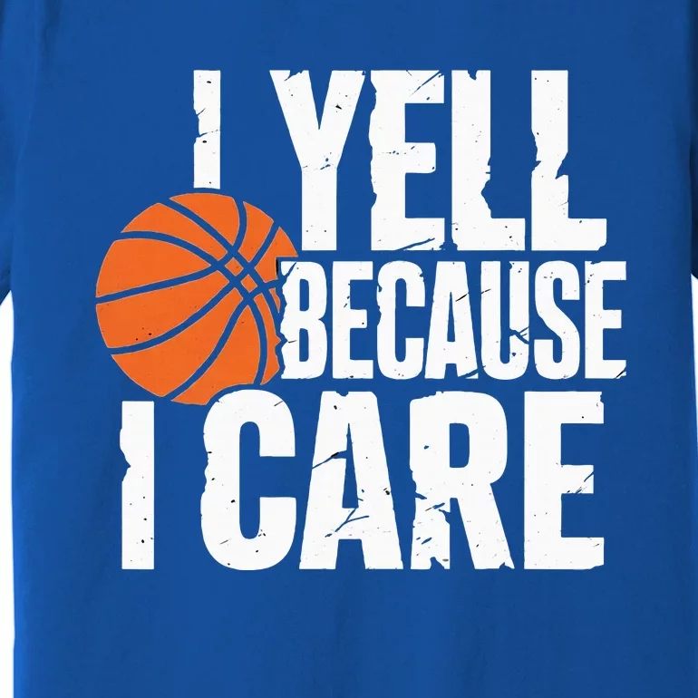 I Yell Because I Care Funny Basketball Premium T-Shirt