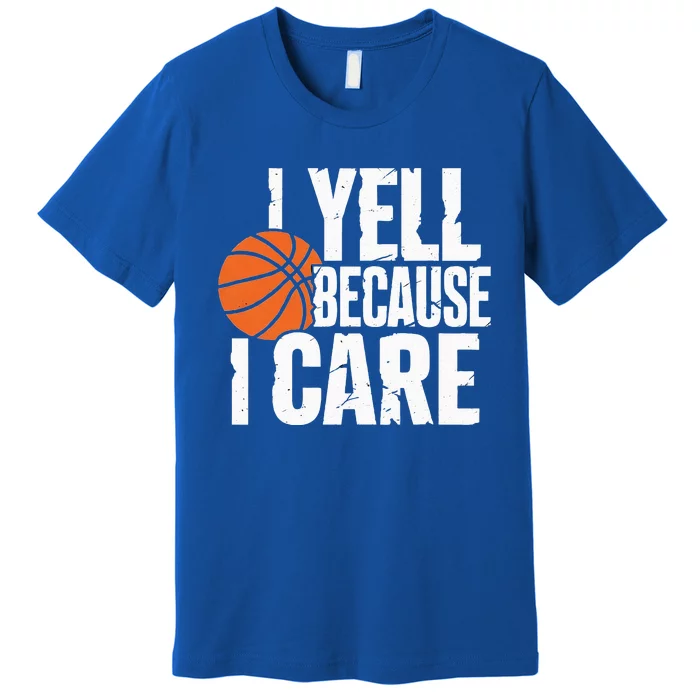 I Yell Because I Care Funny Basketball Premium T-Shirt