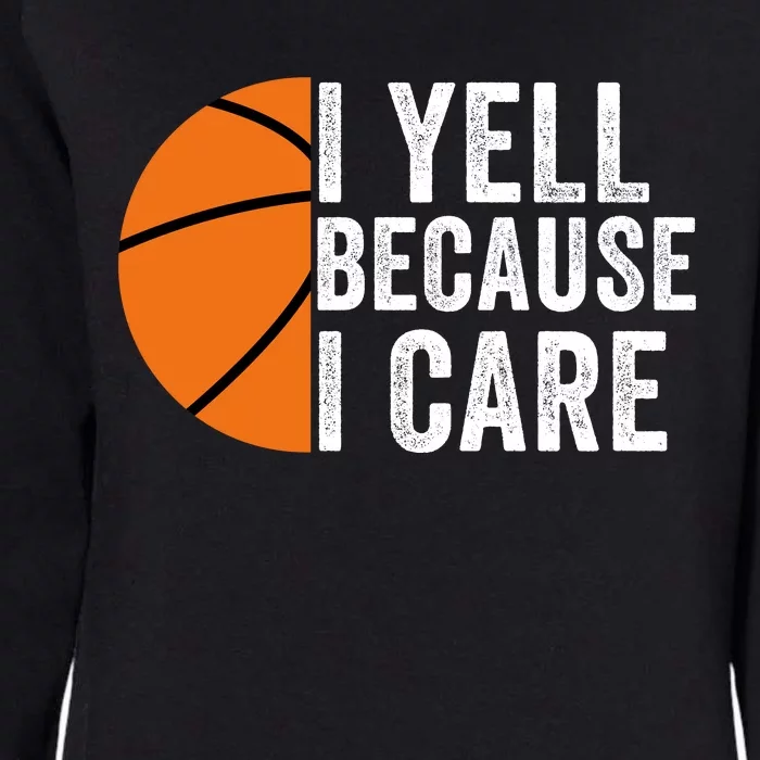 I Yell Because I Care Basketball Pride Basketball Mom Basketball Womens California Wash Sweatshirt