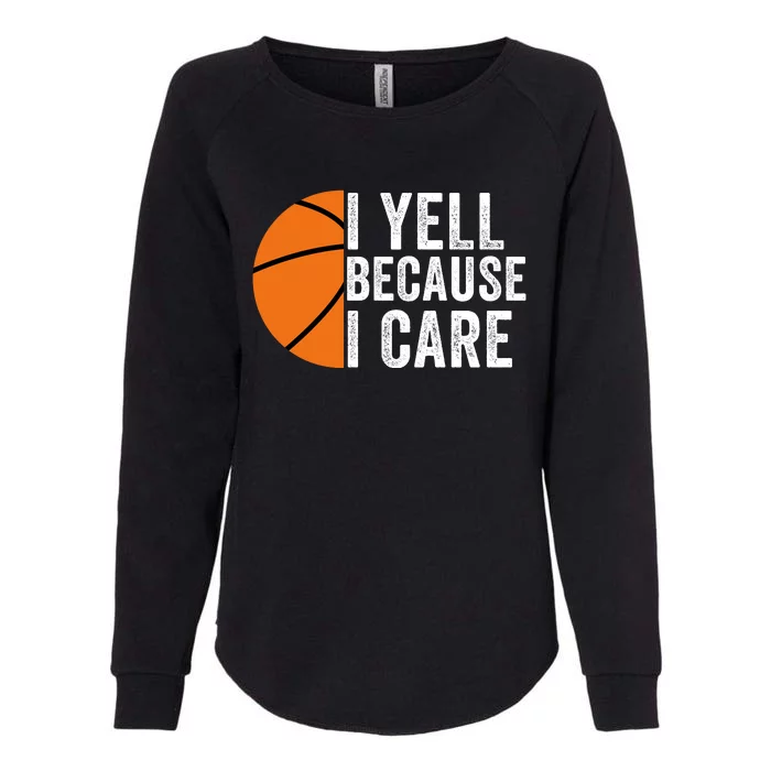 I Yell Because I Care Basketball Pride Basketball Mom Basketball Womens California Wash Sweatshirt