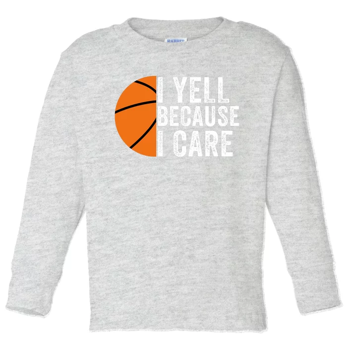 I Yell Because I Care Basketball Pride Basketball Mom Basketball Toddler Long Sleeve Shirt